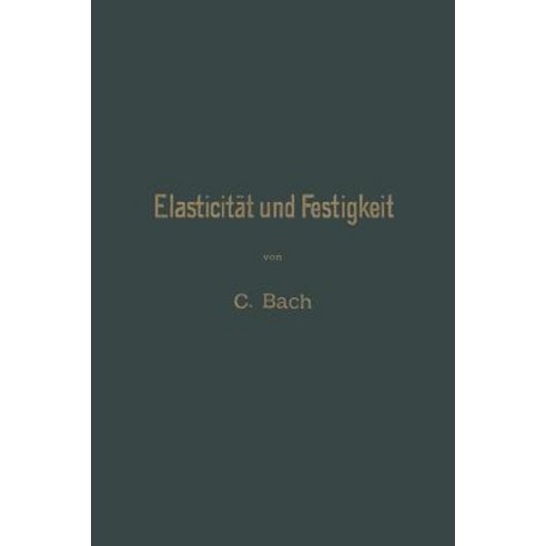 Elasticitat Und Festigkeit: Die Fur Die Technik Wichtigsten Satze Und Deren Erfahrungsmassige Grundlage Paperback, Springer