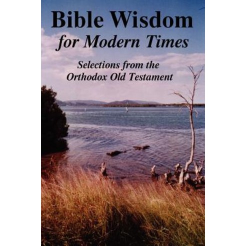 Bible Wisdom for Modern Times: Selections from the Orthodox Old Testament Paperback, Lulu.com