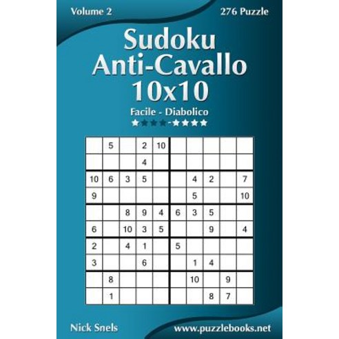 Sudoku Anti-Cavallo 10x10 - Da Facile a Diabolico - Volume 2 - 276 Puzzle Paperback, Createspace Independent Publishing Platform