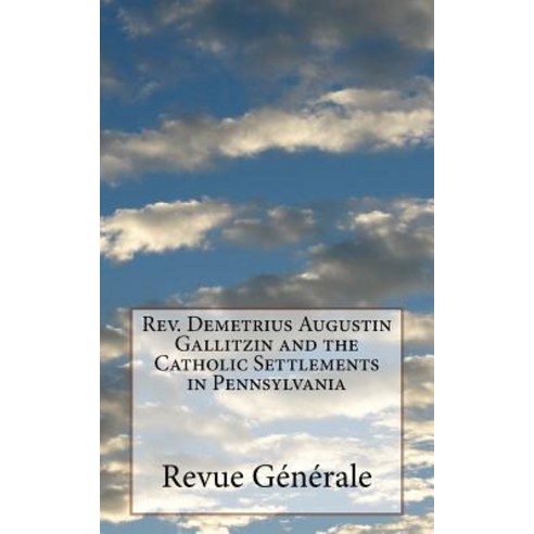 REV. Demetrius Augustin Gallitzin and the Catholic Settlements in Pennsylvania Paperback, Createspace Independent Publishing Platform