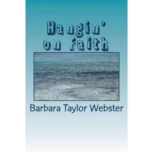 Hangin'' on Faith Paperback, Createspace Independent Publishing Platform