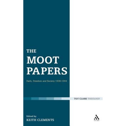 The Moot Papers: Faith Freedom and Society 1938-1944 Hardcover, Bloomsbury Publishing PLC