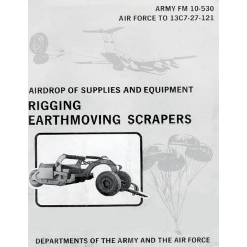 Airdrop of Supplies and Equipment: Rigging Earthmoving Scrapers (FM 10 ...