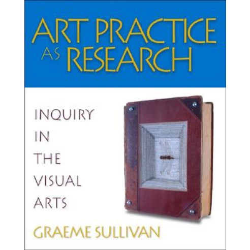 Art Practice as Research: Inquiry in the Visual Arts Paperback, Sage Publications, Inc