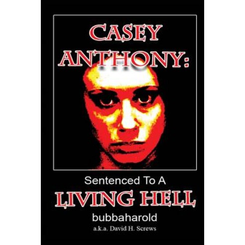 Casey Anthony: Sentenced to a Living Hell Paperback, Createspace