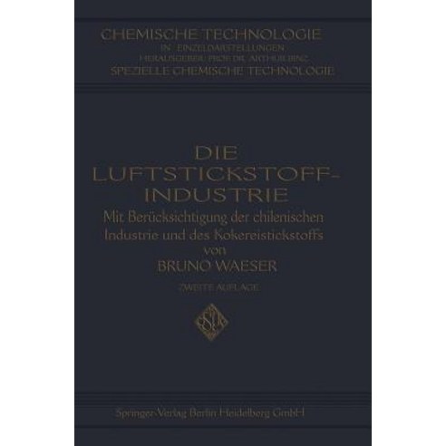 Die Luftstickstoff-Industrie: Mit Berucksichtigung Der Chilenischen Industrie Und Des Kokereistickstoffs Paperback, Springer