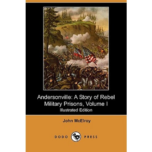 Andersonville: A Story of Rebel Military Prisons Volume I (Illustrated Edition) (Dodo Press) Paperback, Dodo Press