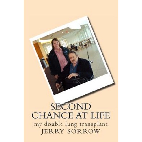 Second Chance at Life: My Double Lung Transplant Paperback, Createspace Independent Publishing Platform