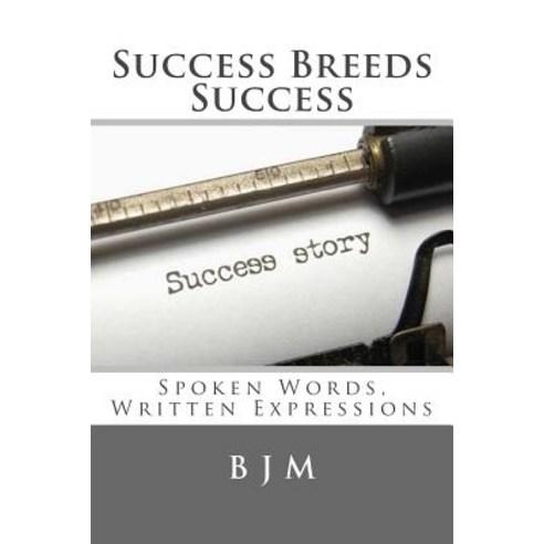 Success Breeds Success: Spoken Words Written Expressions Paperback, Createspace