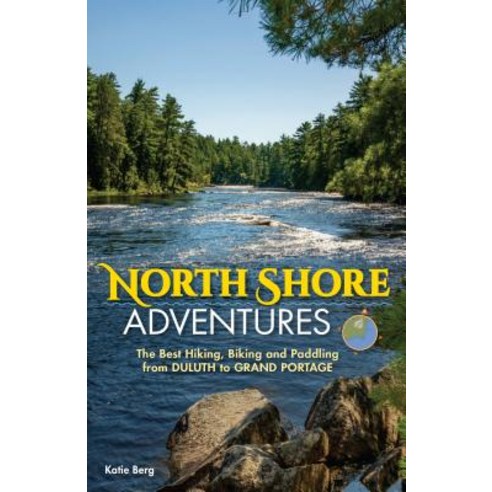North Shore Adventures: The Best Hiking Biking and Paddling from Duluth to Grand Portage Paperback, Adventure Publications