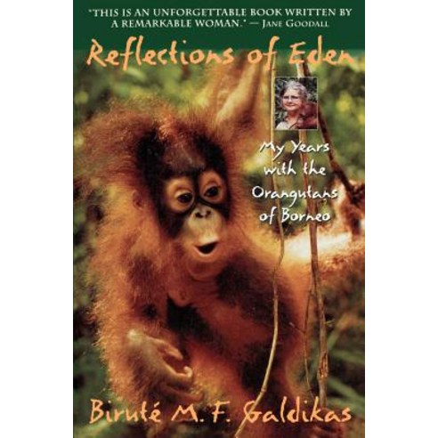Reflections of Eden: My Years with the Orangutans of Borneo Paperback, Back Bay Books
