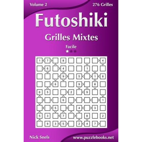 Futoshiki Grilles Mixtes - Facile - Volume 2 - 276 Grilles Paperback, Createspace Independent Publishing Platform