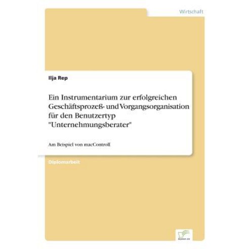Ein Instrumentarium Zur Erfolgreichen Geschaftsproze- Und Vorgangsorganisation Fur Den Benutzertyp Unternehmungsberater Paperback, Diplom.de