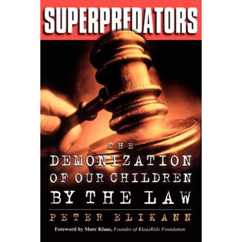 Superpredators: The Demonization of Our Children by the Law Paperback, Da Capo Press