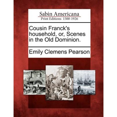 Cousin Franck''s Household Or Scenes in the Old Dominion. Paperback, Gale Ecco, Sabin Americana