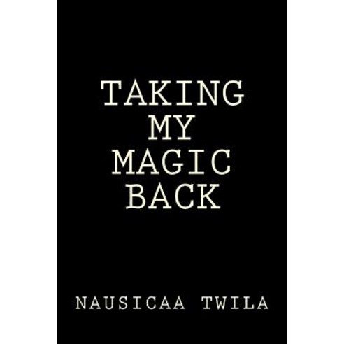Taking My Magic Back Paperback, Createspace Independent Publishing Platform