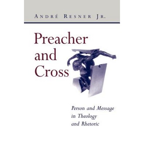 Preacher and Cross: Person and Message in Theology and Rhetoric Paperback, William B. Eerdmans Publishing Company