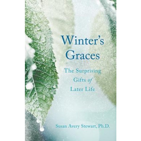 Winter''s Graces: The Surprising Gifts of Later Life Paperback, She Writes Press