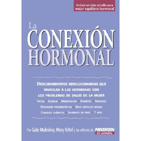 La Conexion Hormonal: Descubrimientos Revolucionarios Que Vinculan A las Hormonas Con los Problemas de Salud de la Mujer Paperback, Rodale Books