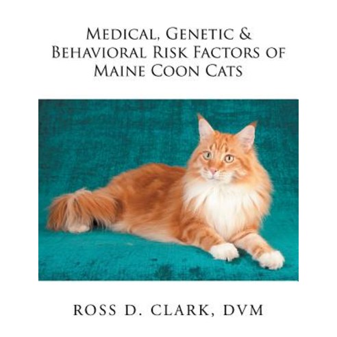 Medical Genetic & Behavioral Risk Factors of Maine Coon Cats Paperback, Xlibris