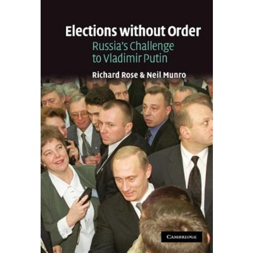 Elections Without Order:Russia`s Challenge to Vladimir Putin, Cambridge University Press