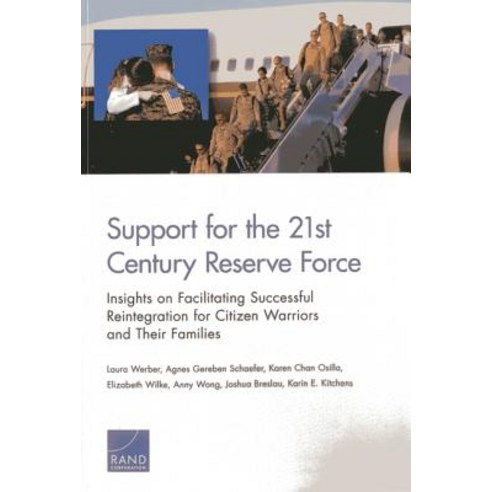 Support for the 21st-Century Reserve Force: Insights to Facilitate Successful Reintegration for Citizen Warriors and Their Families Paperback, Ran