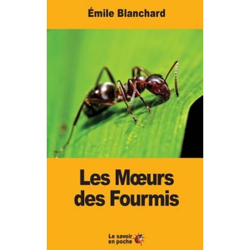 Les Moeurs Des Fourmis Paperback, Createspace Independent Publishing Platform
