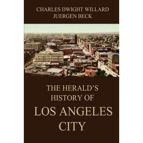 The Herald''s History of Los Angeles City Paperback, Jazzybee Verlag