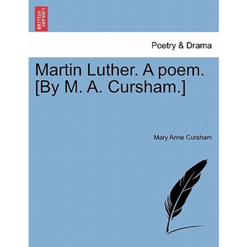 Martin Luther. a Poem. [By M. A. Cursham.] Paperback, British Library, Historical Print Editions