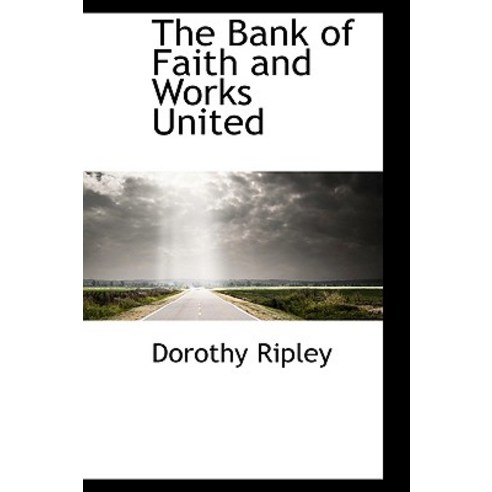 The Bank of Faith and Works United Hardcover, BiblioLife