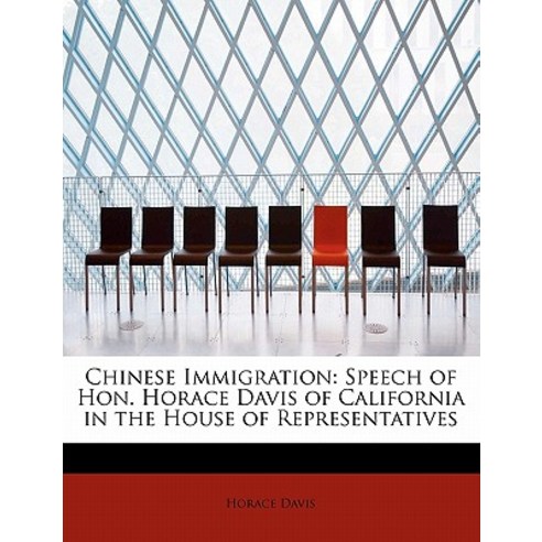 Chinese Immigration: Speech of Hon. Horace Davis of California in the House of Representatives Paperback, BiblioLife