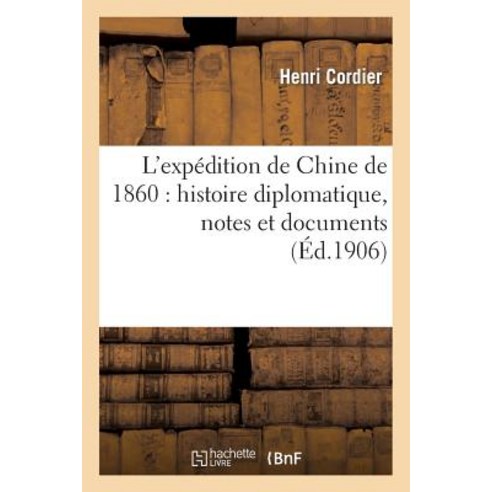 L''Expedition de Chine de 1860: Histoire Diplomatique Notes Et Documents Paperback, Hachette Livre - Bnf
