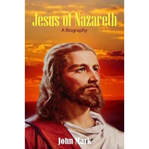 Jesus of Nazareth: A Biography Paperback, Createspace