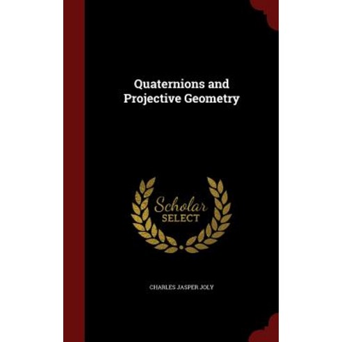 Quaternions and Projective Geometry Hardcover, Andesite Press