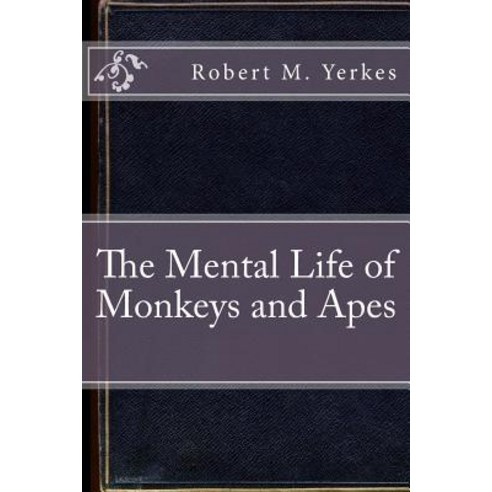 The Mental Life of Monkeys and Apes Paperback, Createspace Independent Publishing Platform