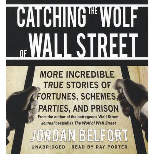 Catching the Wolf of Wall Street: More Incredible True Stories of Fortunes Schemes Parties and Prison Compact Disc, Blackstone Audiobooks