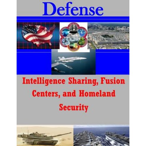 Intelligence Sharing Fusion Centers and Homeland Security Paperback, Createspace Independent Publishing Platform