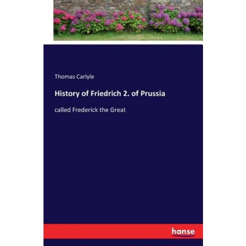 History of Friedrich 2. of Prussia Paperback, Hansebooks
