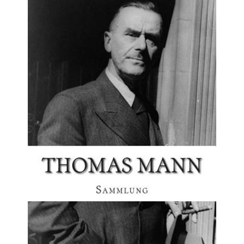Thomas Mann Sammlung Paperback, Createspace Independent Publishing Platform