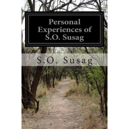 Personal Experiences of S.O. Susag Paperback, Createspace