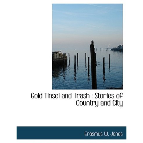 Gold Tinsel and Trash: Stories of Country and City Paperback, BiblioLife