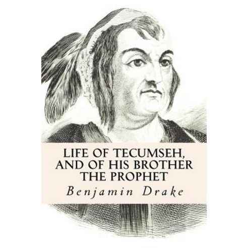 Life of Tecumseh and of His Brother the Prophet Paperback, Createspace Independent Publishing Platform
