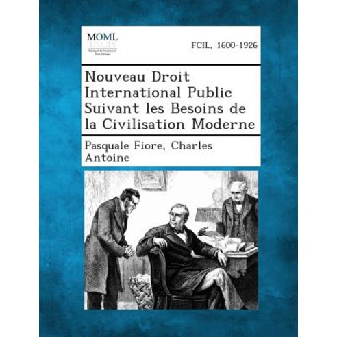 Nouveau Droit International Public Suivant Les Besoins de La Civilisation Moderne Paperback, Gale, Making of Modern Law