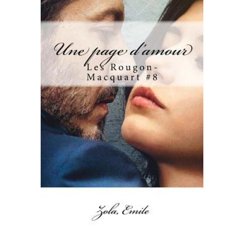 Une Page D''Amour: Les Rougon-Macquart #8 Paperback, Createspace Independent Publishing Platform
