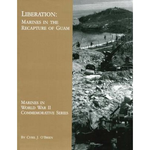 Liberation: Marines in the Recapture of Guam Paperback, Createspace Independent Publishing Platform