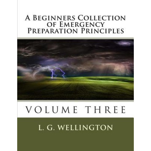 A Beginners Collection of Emergency Preparation Principles Paperback, Createspace Independent Publishing Platform