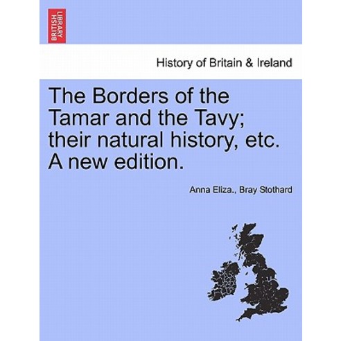 The Borders of the Tamar and the Tavy; Their Natural History Etc. a New Edition. Paperback, British Library, Historical Print Editions