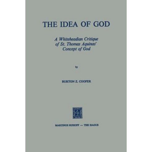 The Idea of God: A Whiteheadian Critique of St. Thomas Aquinas'' Concept of God Paperback, Springer