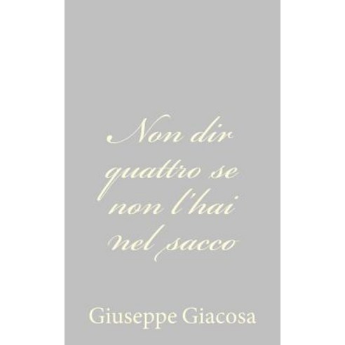 Non Dir Quattro Se Non L''Hai Nel Sacco Paperback, Createspace Independent Publishing Platform