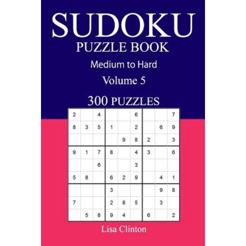 300 Medium to Hard Sudoku Puzzle Book: Volume 5 Paperback, Createspace Independent Publishing Platform